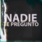 NADIE TE PREGUNTO artwork