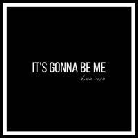 It's Gonna Be Me - Single - Drea Rose