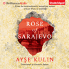 Rose of Sarajevo (Unabridged) - Ayşe Kulin & Kenneth Dakan - translator