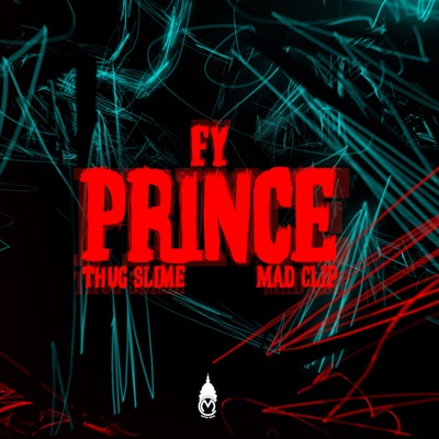 Prince - FY, Mad Clip & Thug Slime | Shazam