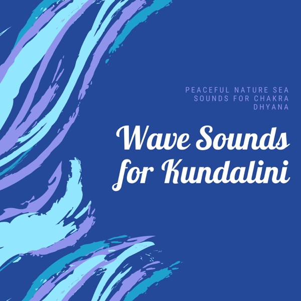 Wave Sounds for Kundalini - Peaceful Nature Sea Sounds for Chakra Dhyana