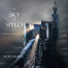 A Sky of Spells (Book #9 in the Sorcerer's Ring) - Morgan Rice