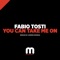 You Can Take Me On (Homero Espinosa Tuff Mix) - Fabio Tosti lyrics