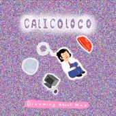 CalicoLoco - Dreaming About Max