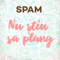 Nu știu să plâng - Single - SPAM