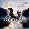 Kau Guru Murabbi Sejati