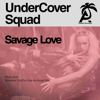 Savage Love (Radio Edit) - UnderCover Squad