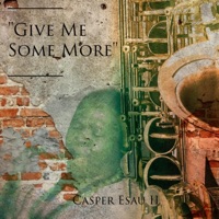 Give Me Some More - Single - Casper Esau II