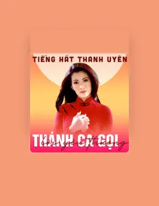 聆聽 Thanh Uyên、觀看音樂影片、閱讀小傳、查看巡演日期等！