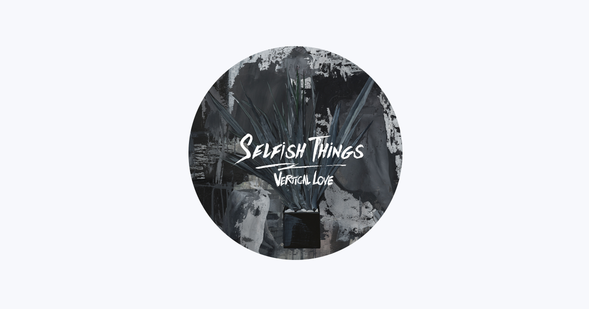 Selfish Things - Apple Music