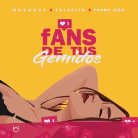 Fans de Tus Gemidos Mkenssy, Falsetto & Young Izak
