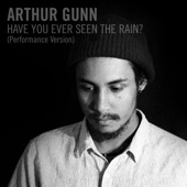 Arthur Gunn - Have You Ever Seen the Rain? (Performance Version)