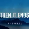 Then It Ends - It Is Well (Bethel Cover)