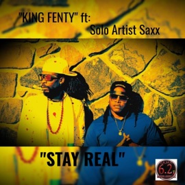 Stay Real (feat. Solo Artist Saxx) king fenty