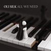 All We Need - Oli Silk