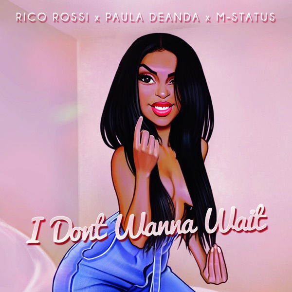 I Dont Wanna Wait (feat. Paula Deanda & M-Status) - Single - Rico Rossi