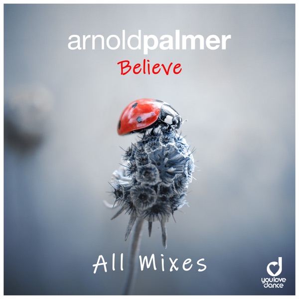 Believe (All Mixes) - Arnold Palmer