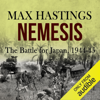 Nemesis: The Battle for Japan, 1944-45 (Unabridged) - Max Hastings
