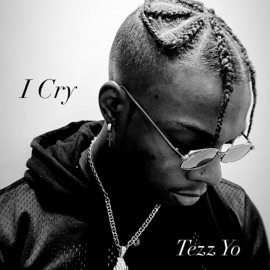 I Cry Tezz Yo