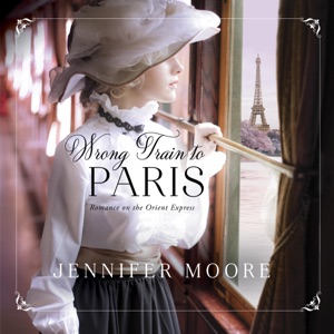 Wrong Train to Paris: Romance on the Orient Express, Book 2 (Unabridged)