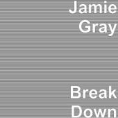 Jamie Gray - Break Down