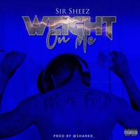 Weight On Me - Single - Sir Sheez