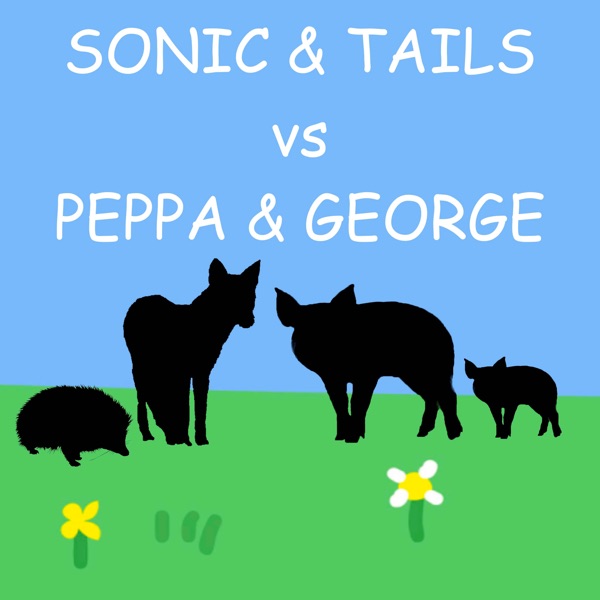 Sonic and Tails Vs Peppa and George