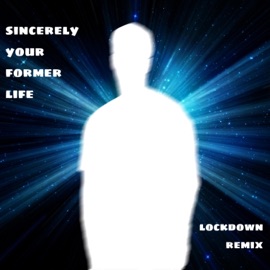 Sincerely, Your Former Life (Lockdown Remix) 1choice