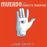 Llegué hasta ti — Muerdo feat. Juanito Makandé