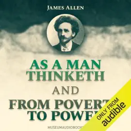 As a Man Thinketh and From Poverty to Power (Unabridged)