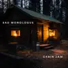 Sad Monologue - Cabin Jam