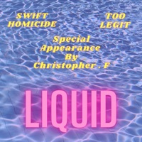 Liquid (feat. Too Legit & Christopher. F) - Single - Swift Homicide