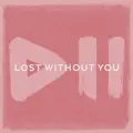 Lost without you