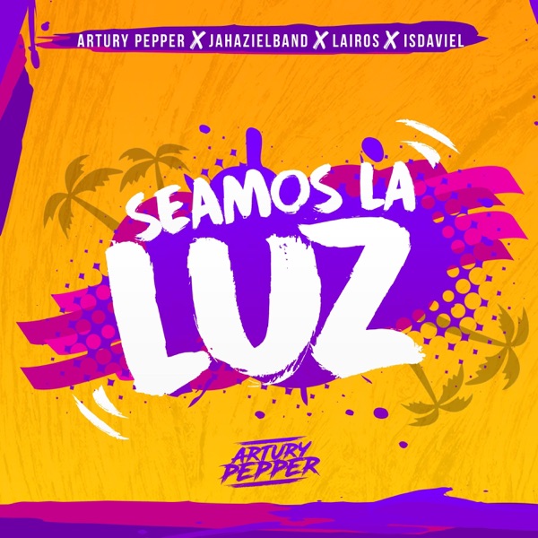 Seamos la Luz (Con Jahazielband, Lairos & Isdaviel)