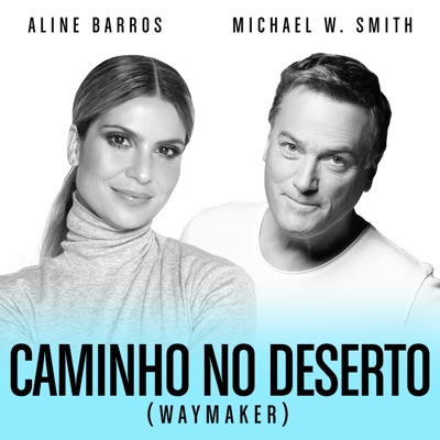 Caminho No Deserto (Waymaker) [feat. Aline Barros] - Michael W. Smith
