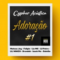 Cypher Acústica - Adoração 1 (feat. Mateus Joy, Felipin, Lil Patro, Mc Brendah, Izack & Baleião) - Single - Lil Naaza