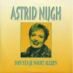 Dan Sta Je Nooit Alleen / Ons Huis - Single - Astrid Nijgh Dan Sta Je Nooit Alleen / Ons Huis - Single - Astrid Nijgh