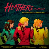 Heathers: The Musical (World Premiere Cast Recording) - Kevin Murphy & Laurence O'Keefe