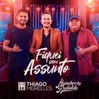 Fiquei Sem Assunto (feat. Humberto & Ronaldo) - Single - Thiago Meirelles