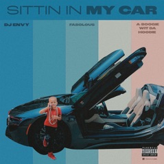 Sittin in My Car (feat. Fabolous & A Boogie wit da Hoodie) - Single