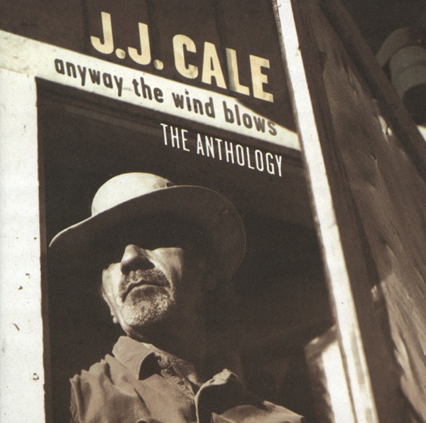 Anyway the Wind Blows: The Anthology - J.J. Cale