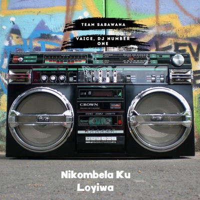 Nikombela Ku Loyiwa (feat. Vaice & DJ Number One) - Team Sabawana | Shazam