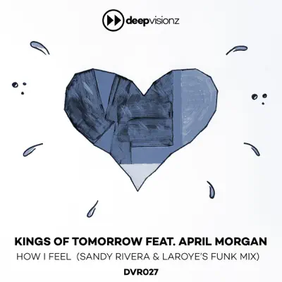 How I Feel (feat. April Morgan) [Sandy Rivera & Laroye's Funk Mix] - Single - Kings of Tomorrow
