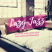 Lazy Jazz - Sensual and Cozy Jazz for Lazy Afternoons - Various Artists