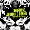 Shapeless, Loudtech & Dunno