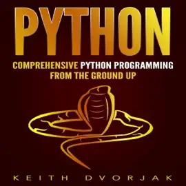 Python: Comprehensive Python Programming from the Ground Up (Unabridged)