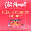 Take A Chance On Me - Jill Mansell