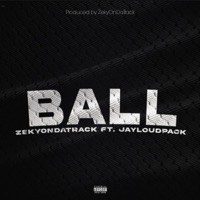 Ball (feat. Jayloudpack) - Single - ZekyOnDaTrack