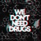 We Don't Need Drugs - Arthur Kody, Gandolfi B. & Will Light lyrics
