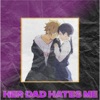 Her Dad Hates Me - Single